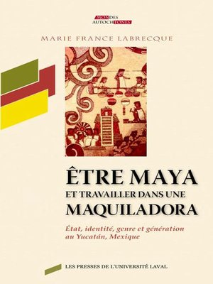 cover image of Etre maya et travailler dans une maquiladora